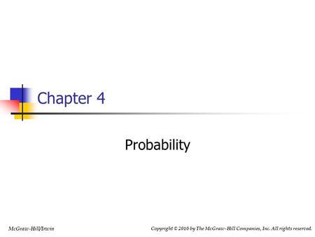 Copyright © 2010 by The McGraw-Hill Companies, Inc. All rights reserved. McGraw-Hill/Irwin Chapter 4 Probability.
