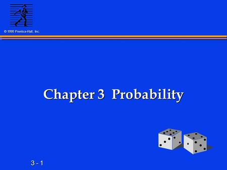 3 - 1 © 1998 Prentice-Hall, Inc. Chapter 3 Probability.