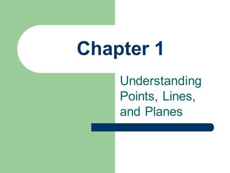Chapter 1 Understanding Points, Lines, and Planes.