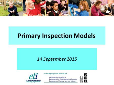 Primary Inspection Models 14 September 2015. Overview of today’s briefing Revisions to the overall effectiveness conclusion Revisions to the performance.
