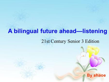 A bilingual future ahead—listening 21st Century Senior 3 Edition By shaoe.