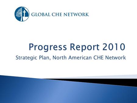 Strategic Plan, North American CHE Network. Global CHE Network envisions every nation permeated with the hope and transforming power of the Gospel.