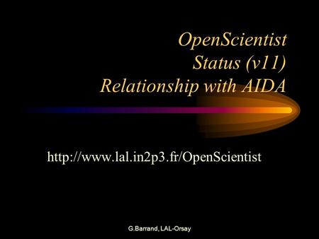 G.Barrand, LAL-Orsay OpenScientist Status (v11) Relationship with AIDA