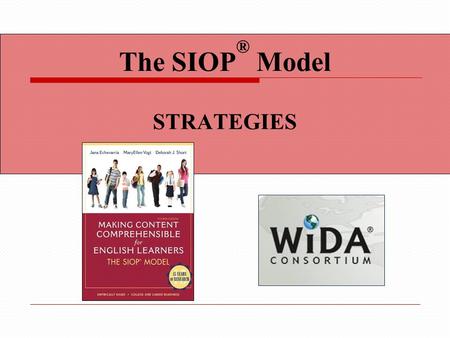 The SIOP ® Model STRATEGIES. Content Objectives We will: Select learning strategies appropriate to a lesson’s objectives Incorporate explicit instruction.