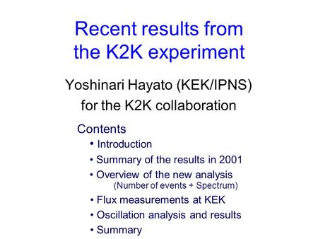 Recent results from the K2K experiment Yoshinari Hayato (KEK/IPNS) for the K2K collaboration Introduction Summary of the results in 2001 Overview of the.