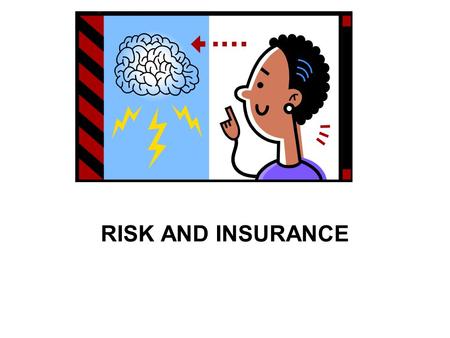 RISK AND INSURANCE. RISK The chance of loss –Speculative Risk –Pure Risk.