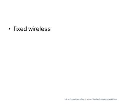 Fixed wireless https://store.theartofservice.com/the-fixed-wireless-toolkit.html.