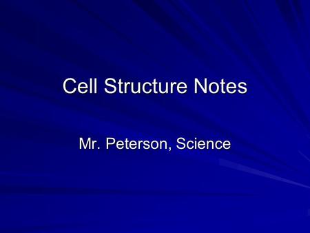 Cell Structure Notes Mr. Peterson, Science. Common cells structures Outer covering called Cell Membrane and internal gel-like material cytoplasm. Comparing.