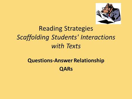 Reading Strategies Scaffolding Students' Interactions with Texts Questions-Answer Relationship QARs.