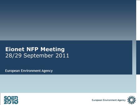 Eionet NFP Meeting 28/29 September 2011 European Environment Agency.