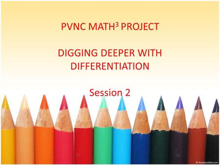 PVNC MATH 3 PROJECT DIGGING DEEPER WITH DIFFERENTIATION Session 2.