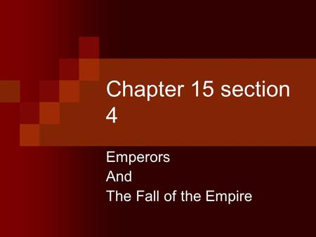 Chapter 15 section 4 Emperors And The Fall of the Empire.