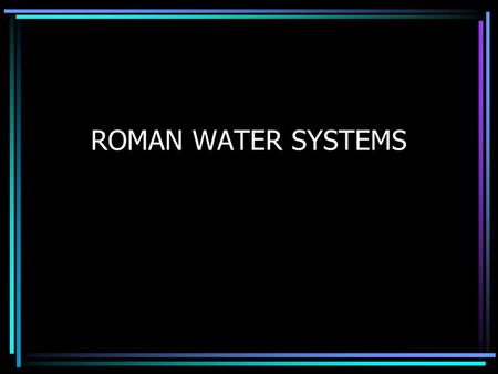 ROMAN WATER SYSTEMS. AQUEDUCTS Aqueducts are man-made conduits for carrying water (Latin aqua, water, and ducere, to lead). In a more restricted sense,