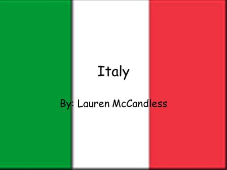 Italy By: Lauren McCandless.