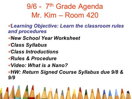 9/6 - 7 th Grade Agenda Mr. Kim – Room 420 Learning Objective: Learn the classroom rules and procedures New School Year Worksheet Class Syllabus Class.
