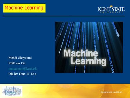 Mehdi Ghayoumi MSB rm 132 Ofc hr: Thur, 11-12 a Machine Learning.