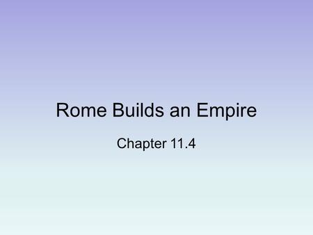 Rome Builds an Empire Chapter 11.4. Tennessee State Standards 6.63 Describe the influence of Julius Caesar and Augustus in Rome’s transition from a republic.