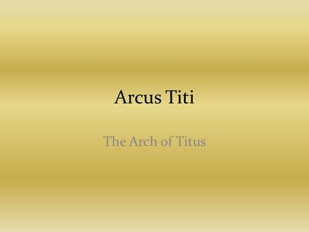 Arcus Titi The Arch of Titus.