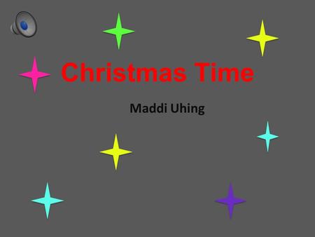 Christmas Time Maddi Uhing Jesus Jesus was born on December 25 th and they had a huge celebration for his birth. That’s what we celebrate what is know.