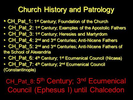 Church History and Patrology CH_Pat_1: 1 st Century; Foundation of the Church CH_Pat_1: 1 st Century; Foundation of the Church CH_Pat_2: 1 st Century;