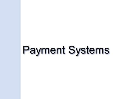 Payment Systems. Payment Revolution 1970: Electronic Funds Transfer between banking industries 1980: Electronic Data Interchange (EDI) for e- commerce.