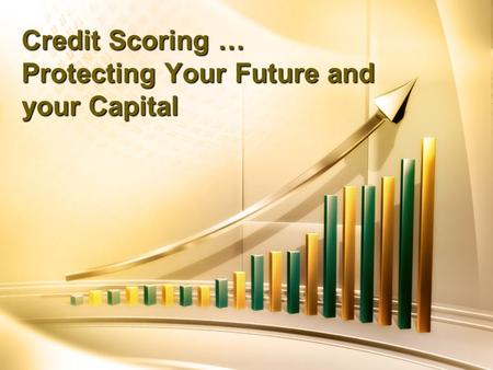 Credit Scoring … Protecting Your Future and your Capital.