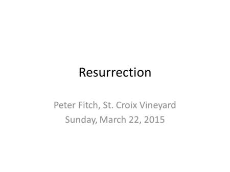 Resurrection Peter Fitch, St. Croix Vineyard Sunday, March 22, 2015.