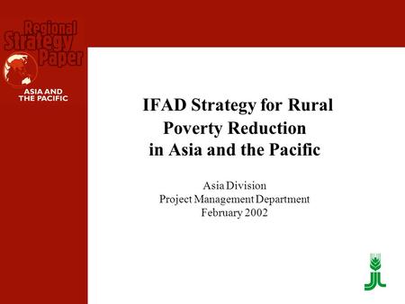 IFAD Strategy for Rural Poverty Reduction in Asia and the Pacific Asia Division Project Management Department February 2002.