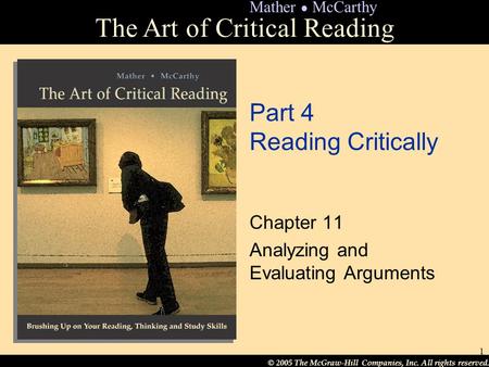 © 2005 The McGraw-Hill Companies, Inc. All rights reserved. The Art of Critical Reading Mather ● McCarthy 1 Part 4 Reading Critically Chapter 11 Analyzing.