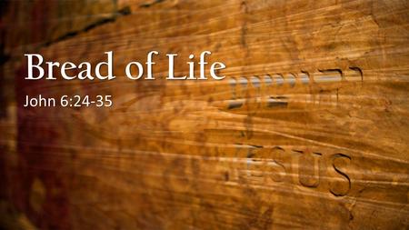Bread of Life John 6:24-35. Seeking Jesus John 6:24 So when the crowd saw that Jesus was not there, nor his disciples, they themselves got into the boats.