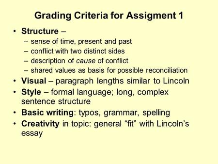 Grading Criteria for Assigment 1 Structure – –sense of time, present and past –conflict with two distinct sides –description of cause of conflict –shared.