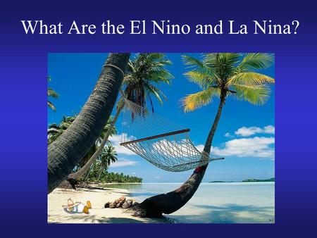 What Are the El Nino and La Nina?. Review of last lecture Tropical cyclone genesis: Western Pacific has the highest averaged number per year. 6 necessary.