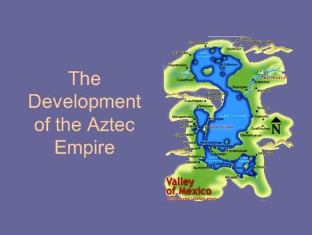 The Development of the Aztec Empire. The Aztecs Rise to Power What symbols do you see in this image? Who are the people depicted in the transparency and.