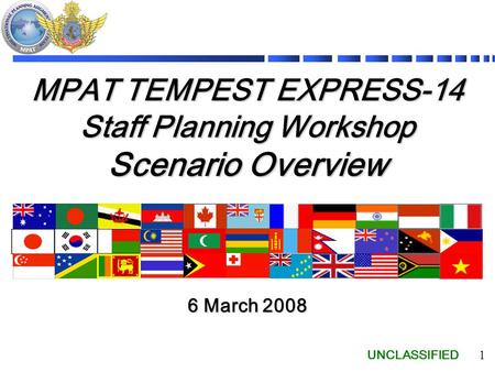 UNCLASSIFIED 1 MPAT TEMPEST EXPRESS-14 Staff Planning Workshop Scenario Overview 6 March 2008.