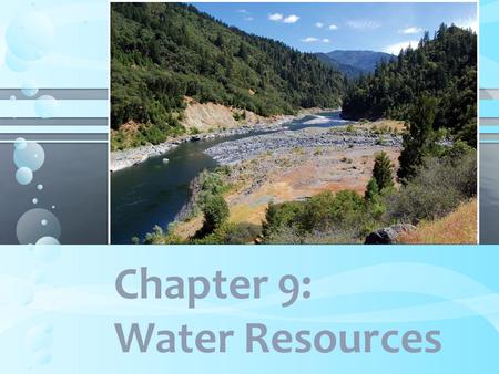 Chapter 9: Water Resources. Flooding- both natural and human induced. Modern floods are highly destructive because humans have: −Removed water-absorbing.