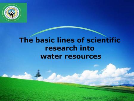 LOGO The basic lines of scientific research into water resources.