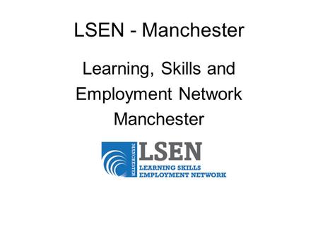 LSEN - Manchester Learning, Skills and Employment Network Manchester.