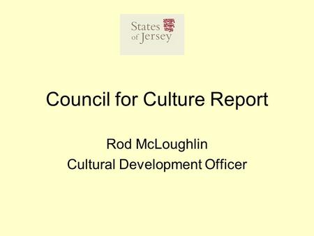 Council for Culture Report Rod McLoughlin Cultural Development Officer.