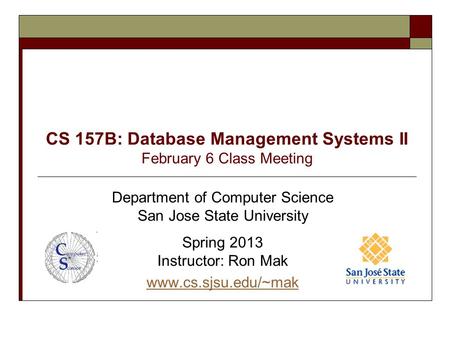 CS 157B: Database Management Systems II February 6 Class Meeting Department of Computer Science San Jose State University Spring 2013 Instructor: Ron Mak.