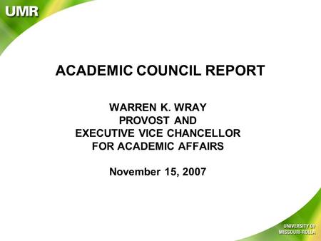 ACADEMIC COUNCIL REPORT WARREN K. WRAY PROVOST AND EXECUTIVE VICE CHANCELLOR FOR ACADEMIC AFFAIRS November 15, 2007.