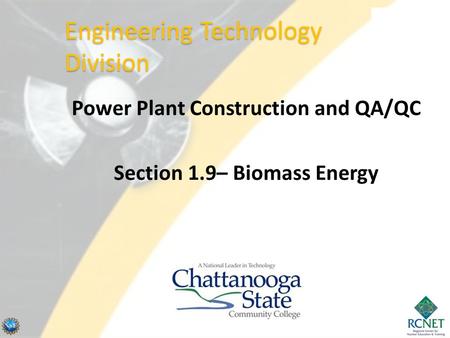 Power Plant Construction and QA/QC Section 1.9– Biomass Energy Engineering Technology Division.