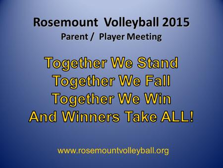 Rosemount Volleyball 2015 Parent / Player Meeting www.rosemountvolleyball.org.