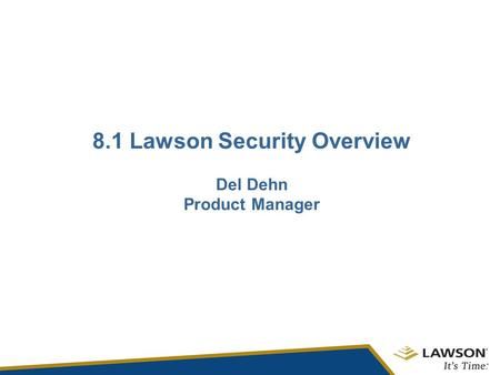 8.1 Lawson Security Overview Del Dehn Product Manager.