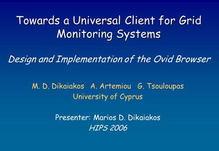 Towards a Universal Client for Grid Monitoring Systems Towards a Universal Client for Grid Monitoring Systems Design and Implementation of the Ovid Browser.
