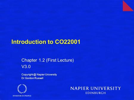 Introduction to CO22001 Chapter 1.2 (First Lecture) V3.0 Napier University Dr Gordon Russell.