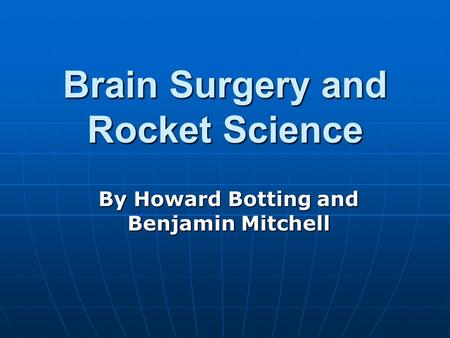 Brain Surgery and Rocket Science By Howard Botting and Benjamin Mitchell.