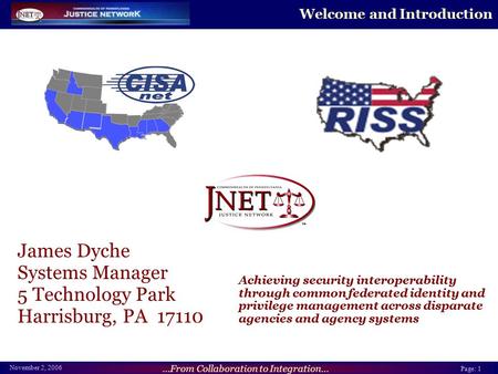 ...From Collaboration to Integration... Page: 1 November 2, 2006 Welcome and Introduction James Dyche Systems Manager 5 Technology Park Harrisburg, PA.