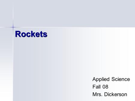 Rockets Applied Science Fall 08 Mrs. Dickerson.