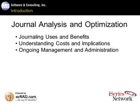Introduction Journal Analysis and Optimization Journaling Uses and Benefits Understanding Costs and Implications Ongoing Management and Administration.
