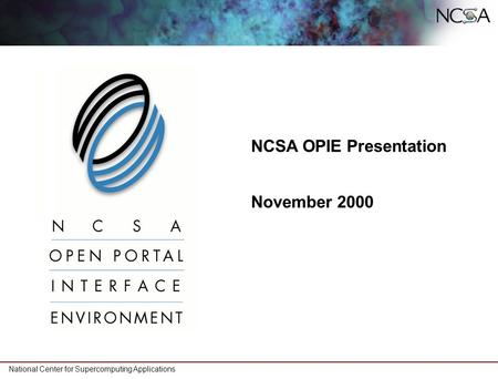National Center for Supercomputing Applications NCSA OPIE Presentation November 2000.